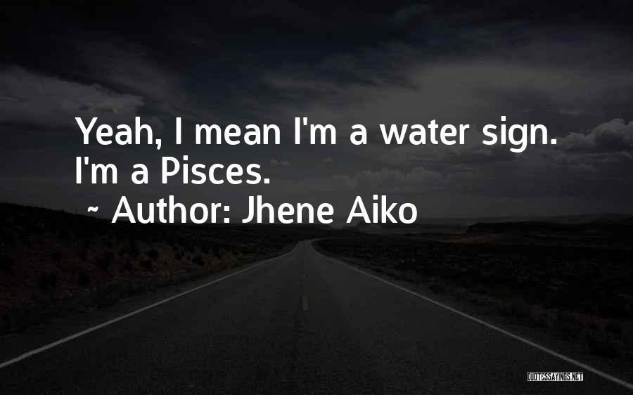 Jhene Aiko Quotes: Yeah, I Mean I'm A Water Sign. I'm A Pisces.