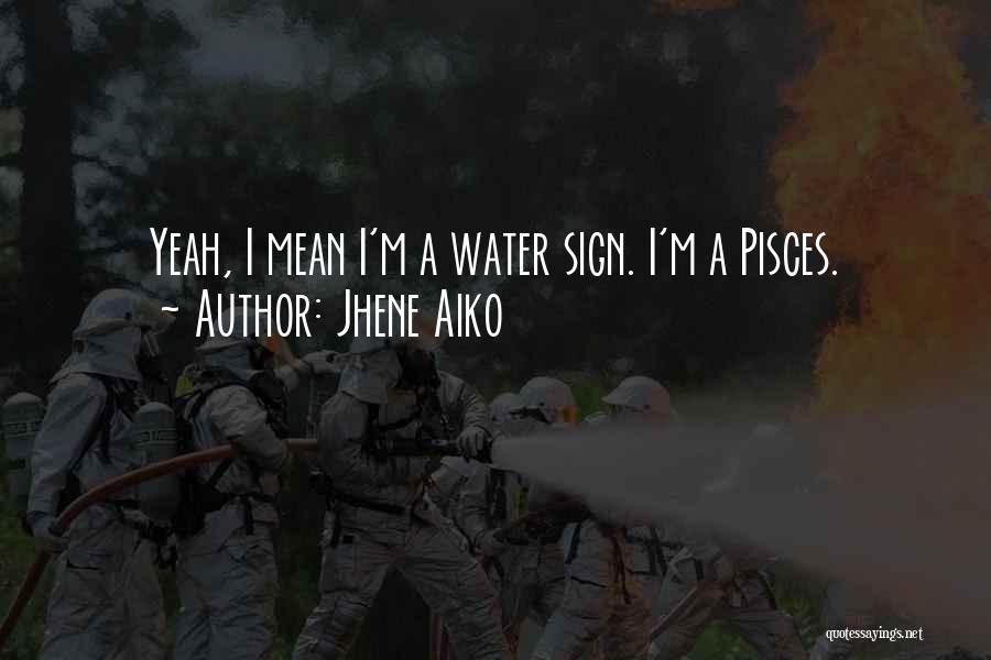 Jhene Aiko Quotes: Yeah, I Mean I'm A Water Sign. I'm A Pisces.