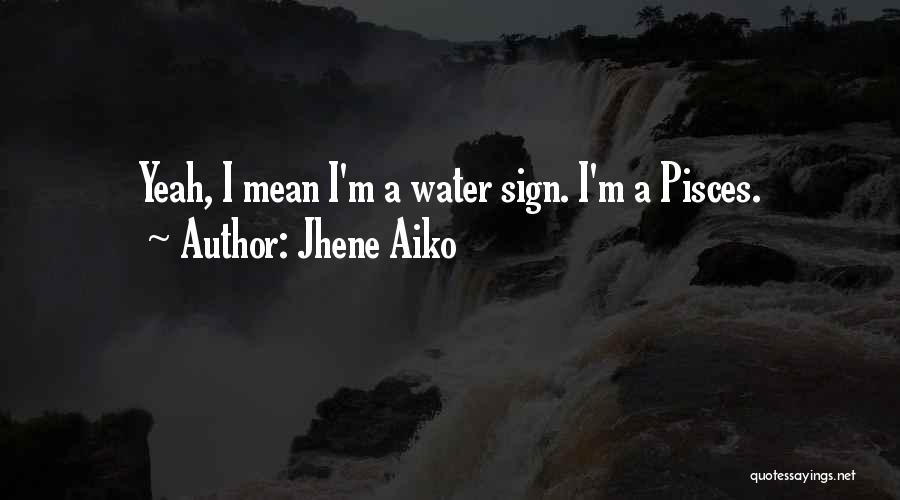 Jhene Aiko Quotes: Yeah, I Mean I'm A Water Sign. I'm A Pisces.