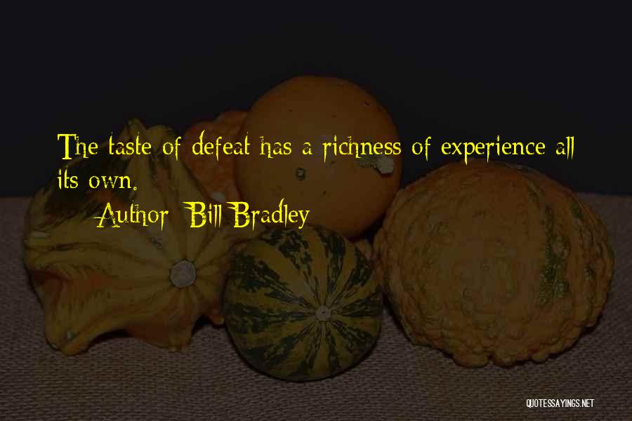 Bill Bradley Quotes: The Taste Of Defeat Has A Richness Of Experience All Its Own.