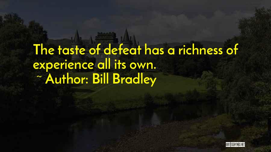 Bill Bradley Quotes: The Taste Of Defeat Has A Richness Of Experience All Its Own.