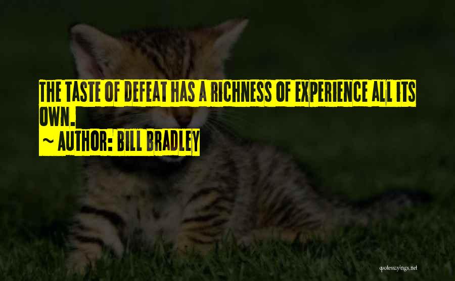 Bill Bradley Quotes: The Taste Of Defeat Has A Richness Of Experience All Its Own.