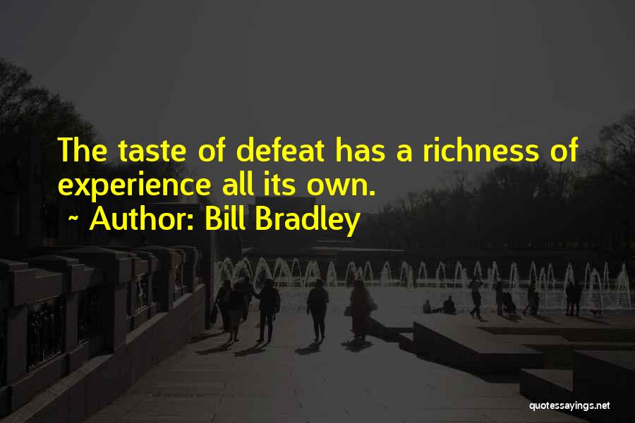 Bill Bradley Quotes: The Taste Of Defeat Has A Richness Of Experience All Its Own.