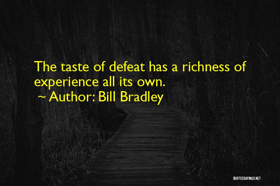 Bill Bradley Quotes: The Taste Of Defeat Has A Richness Of Experience All Its Own.
