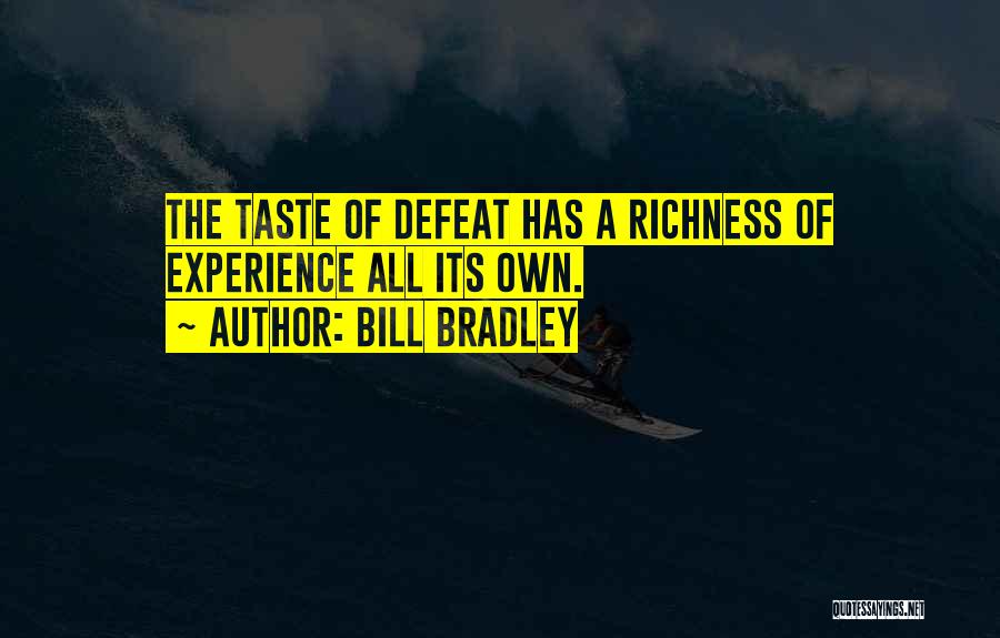 Bill Bradley Quotes: The Taste Of Defeat Has A Richness Of Experience All Its Own.