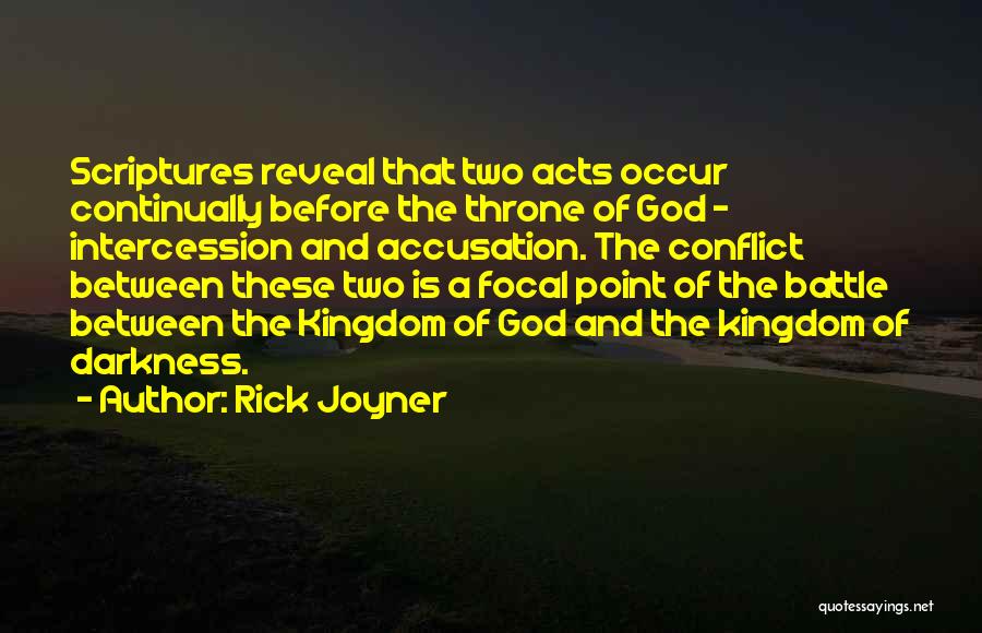 Rick Joyner Quotes: Scriptures Reveal That Two Acts Occur Continually Before The Throne Of God - Intercession And Accusation. The Conflict Between These