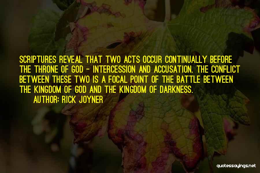 Rick Joyner Quotes: Scriptures Reveal That Two Acts Occur Continually Before The Throne Of God - Intercession And Accusation. The Conflict Between These