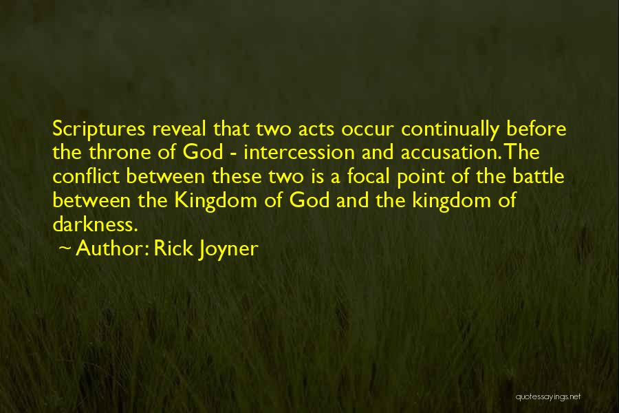 Rick Joyner Quotes: Scriptures Reveal That Two Acts Occur Continually Before The Throne Of God - Intercession And Accusation. The Conflict Between These