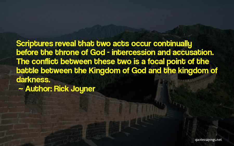 Rick Joyner Quotes: Scriptures Reveal That Two Acts Occur Continually Before The Throne Of God - Intercession And Accusation. The Conflict Between These