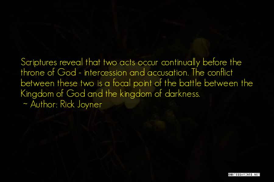 Rick Joyner Quotes: Scriptures Reveal That Two Acts Occur Continually Before The Throne Of God - Intercession And Accusation. The Conflict Between These