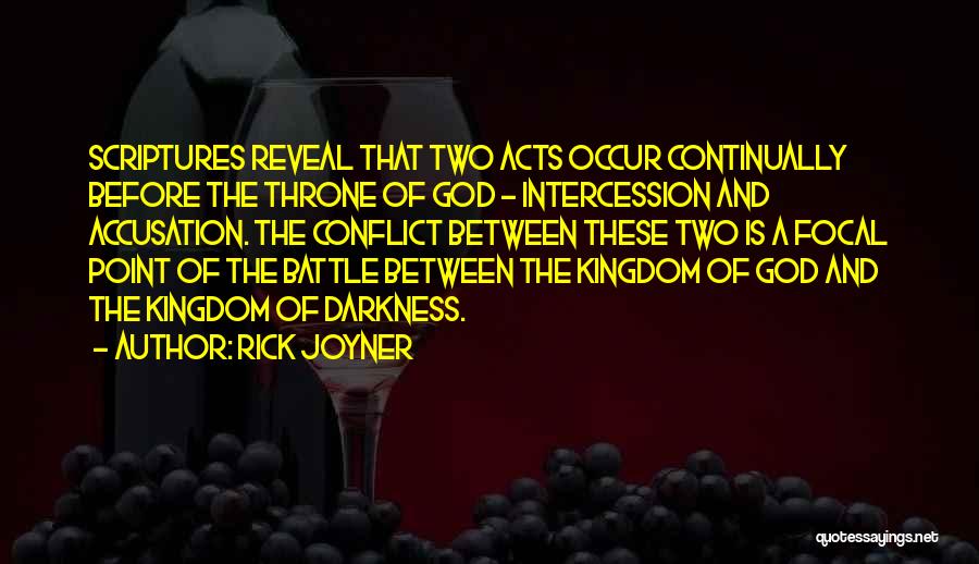 Rick Joyner Quotes: Scriptures Reveal That Two Acts Occur Continually Before The Throne Of God - Intercession And Accusation. The Conflict Between These