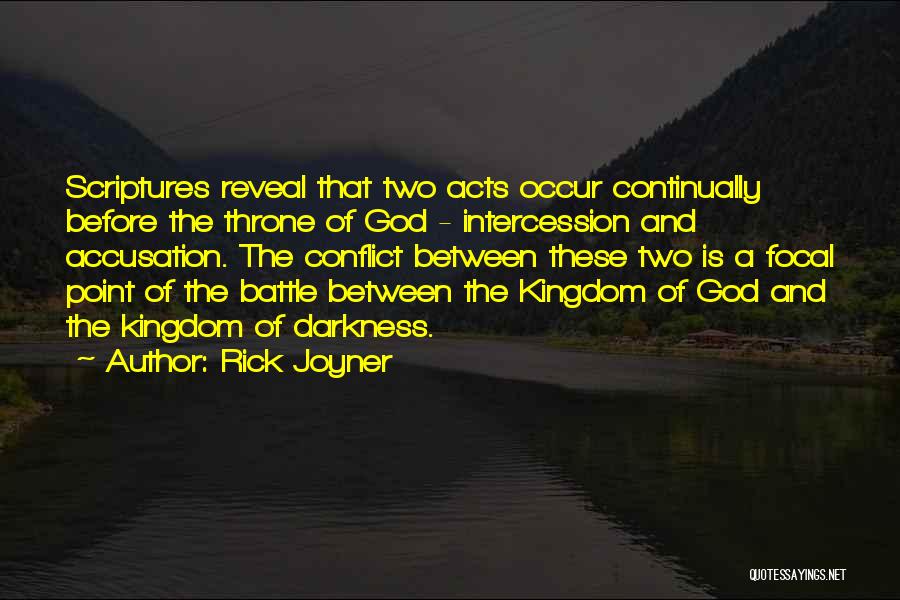 Rick Joyner Quotes: Scriptures Reveal That Two Acts Occur Continually Before The Throne Of God - Intercession And Accusation. The Conflict Between These