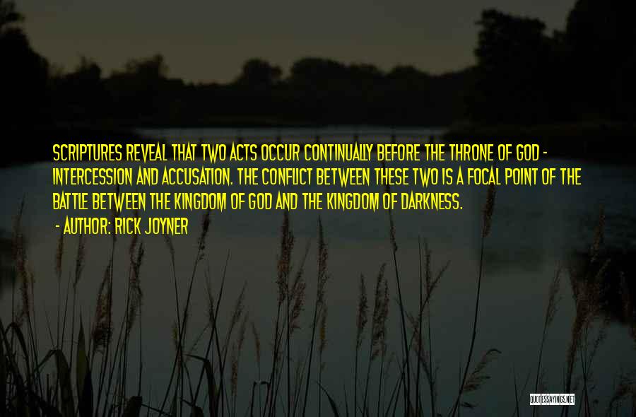 Rick Joyner Quotes: Scriptures Reveal That Two Acts Occur Continually Before The Throne Of God - Intercession And Accusation. The Conflict Between These