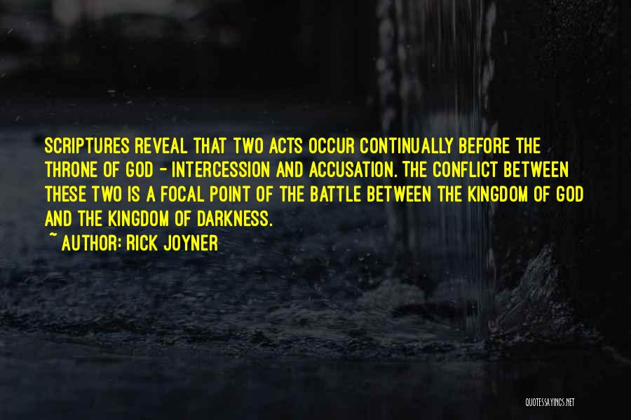 Rick Joyner Quotes: Scriptures Reveal That Two Acts Occur Continually Before The Throne Of God - Intercession And Accusation. The Conflict Between These