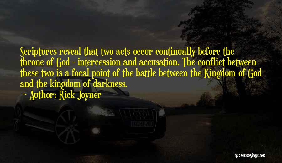 Rick Joyner Quotes: Scriptures Reveal That Two Acts Occur Continually Before The Throne Of God - Intercession And Accusation. The Conflict Between These