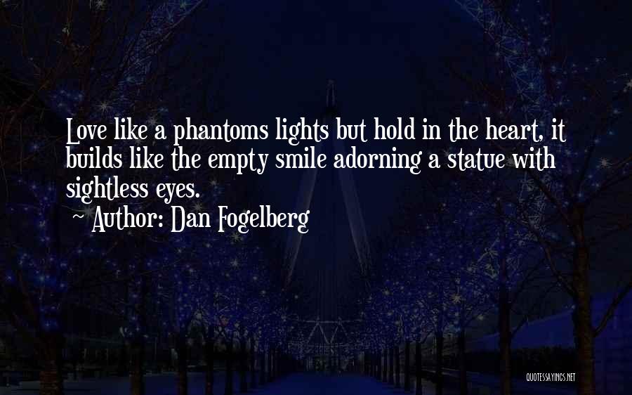 Dan Fogelberg Quotes: Love Like A Phantoms Lights But Hold In The Heart, It Builds Like The Empty Smile Adorning A Statue With