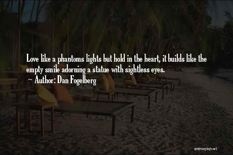 Dan Fogelberg Quotes: Love Like A Phantoms Lights But Hold In The Heart, It Builds Like The Empty Smile Adorning A Statue With