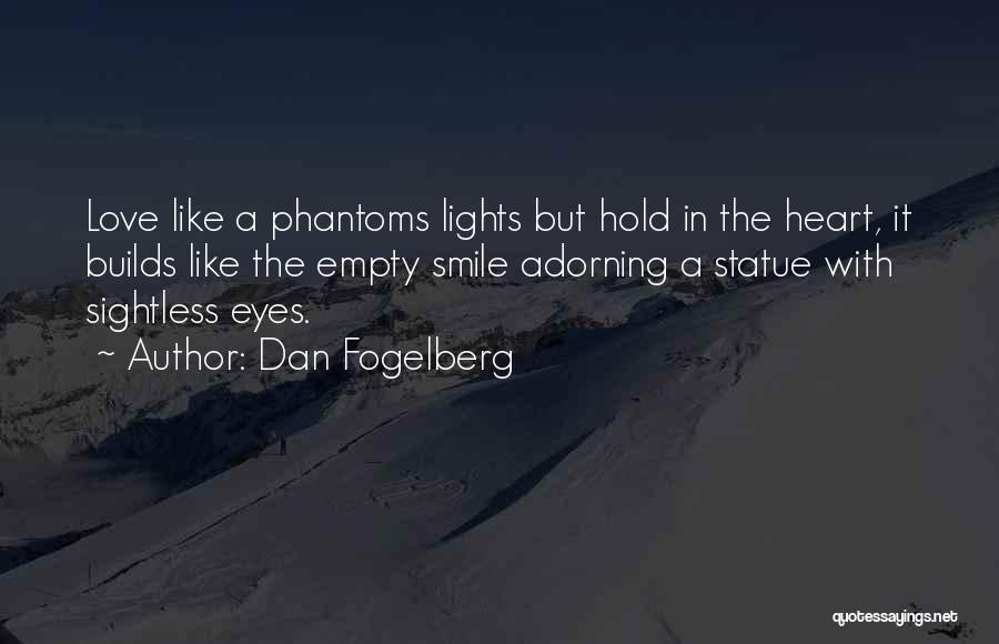 Dan Fogelberg Quotes: Love Like A Phantoms Lights But Hold In The Heart, It Builds Like The Empty Smile Adorning A Statue With