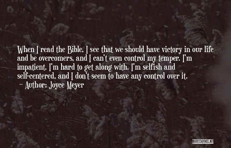 Joyce Meyer Quotes: When I Read The Bible, I See That We Should Have Victory In Our Life And Be Overcomers, And I