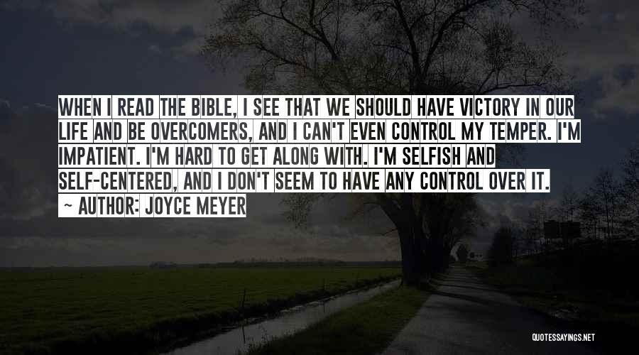 Joyce Meyer Quotes: When I Read The Bible, I See That We Should Have Victory In Our Life And Be Overcomers, And I
