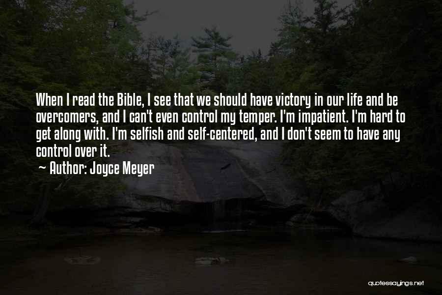 Joyce Meyer Quotes: When I Read The Bible, I See That We Should Have Victory In Our Life And Be Overcomers, And I