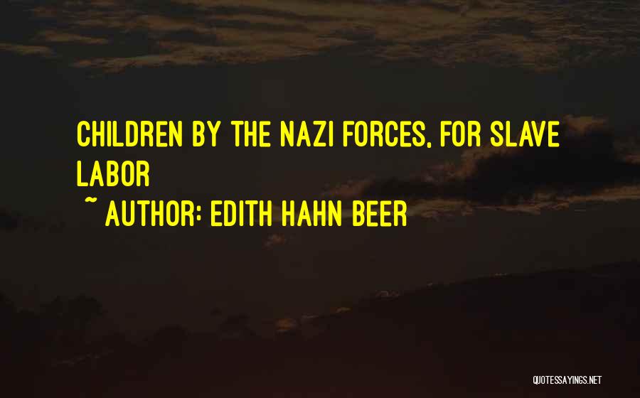Edith Hahn Beer Quotes: Children By The Nazi Forces, For Slave Labor