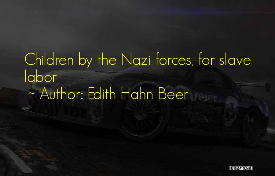 Edith Hahn Beer Quotes: Children By The Nazi Forces, For Slave Labor