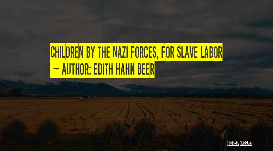 Edith Hahn Beer Quotes: Children By The Nazi Forces, For Slave Labor