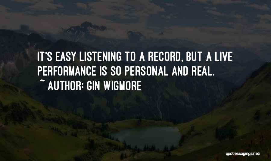 Gin Wigmore Quotes: It's Easy Listening To A Record, But A Live Performance Is So Personal And Real.