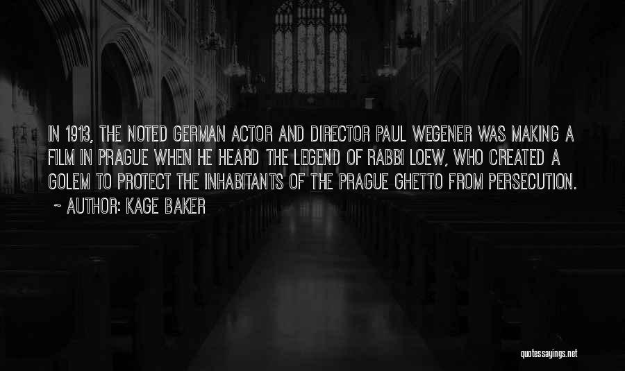 Kage Baker Quotes: In 1913, The Noted German Actor And Director Paul Wegener Was Making A Film In Prague When He Heard The