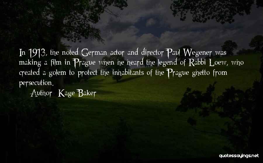 Kage Baker Quotes: In 1913, The Noted German Actor And Director Paul Wegener Was Making A Film In Prague When He Heard The