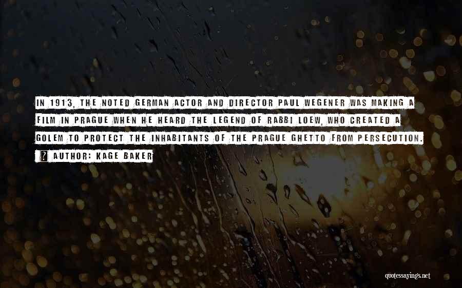 Kage Baker Quotes: In 1913, The Noted German Actor And Director Paul Wegener Was Making A Film In Prague When He Heard The