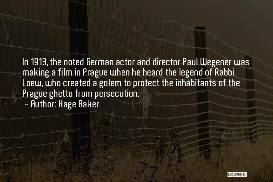 Kage Baker Quotes: In 1913, The Noted German Actor And Director Paul Wegener Was Making A Film In Prague When He Heard The