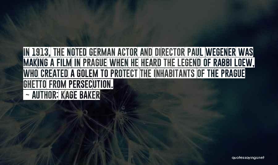 Kage Baker Quotes: In 1913, The Noted German Actor And Director Paul Wegener Was Making A Film In Prague When He Heard The