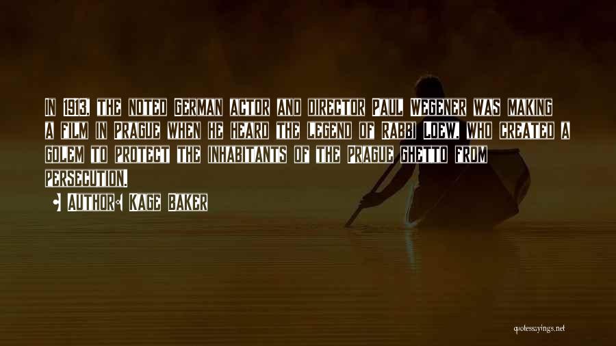 Kage Baker Quotes: In 1913, The Noted German Actor And Director Paul Wegener Was Making A Film In Prague When He Heard The