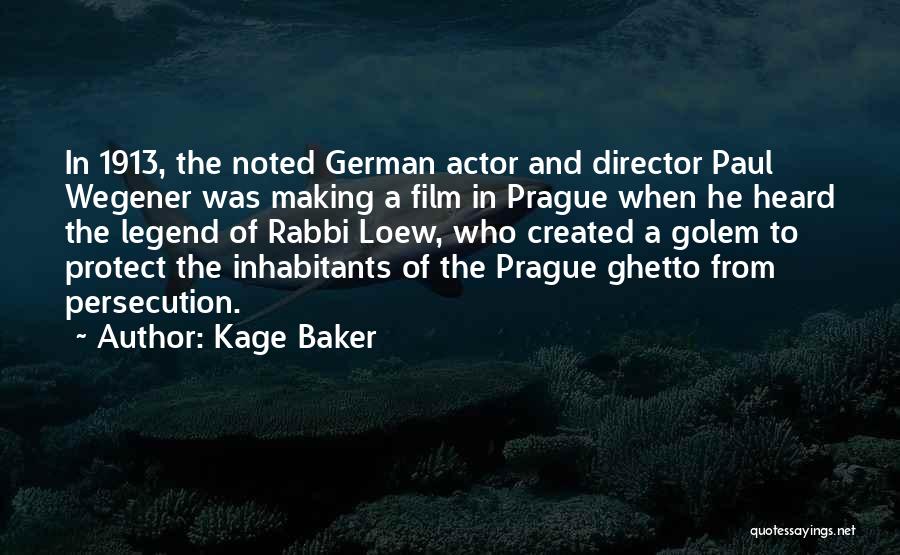 Kage Baker Quotes: In 1913, The Noted German Actor And Director Paul Wegener Was Making A Film In Prague When He Heard The