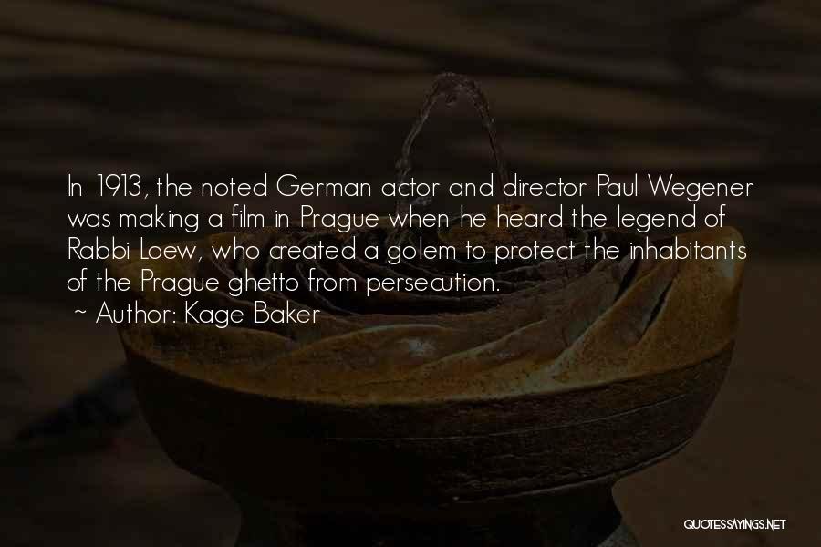 Kage Baker Quotes: In 1913, The Noted German Actor And Director Paul Wegener Was Making A Film In Prague When He Heard The