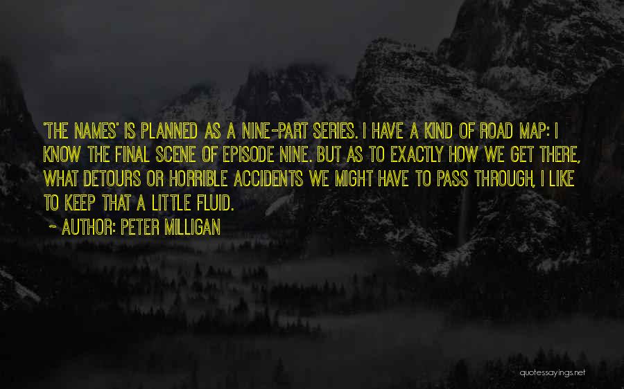 Peter Milligan Quotes: 'the Names' Is Planned As A Nine-part Series. I Have A Kind Of Road Map: I Know The Final Scene