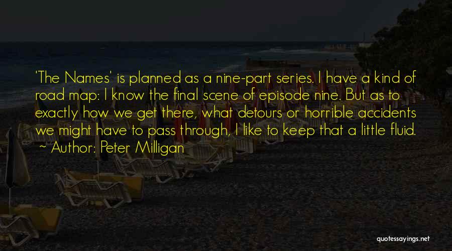 Peter Milligan Quotes: 'the Names' Is Planned As A Nine-part Series. I Have A Kind Of Road Map: I Know The Final Scene