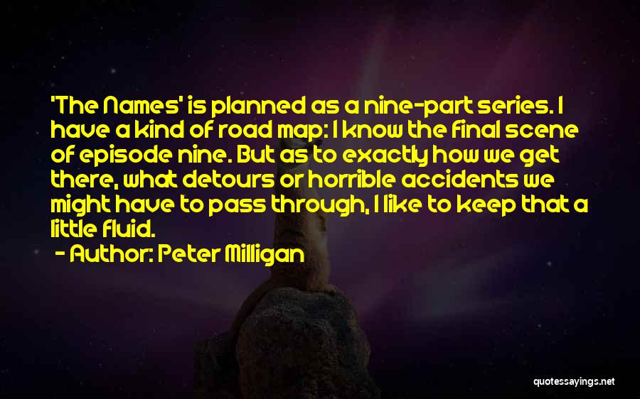 Peter Milligan Quotes: 'the Names' Is Planned As A Nine-part Series. I Have A Kind Of Road Map: I Know The Final Scene