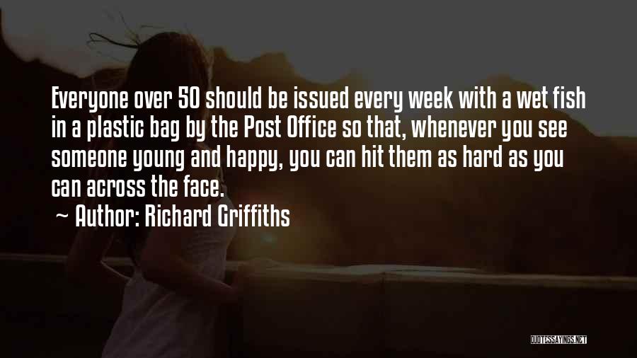 Richard Griffiths Quotes: Everyone Over 50 Should Be Issued Every Week With A Wet Fish In A Plastic Bag By The Post Office