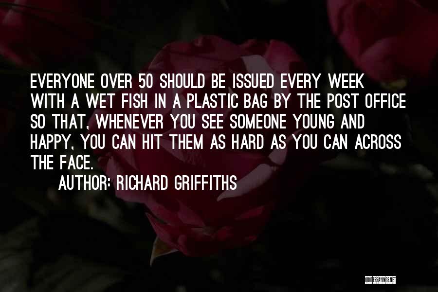 Richard Griffiths Quotes: Everyone Over 50 Should Be Issued Every Week With A Wet Fish In A Plastic Bag By The Post Office