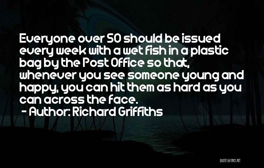 Richard Griffiths Quotes: Everyone Over 50 Should Be Issued Every Week With A Wet Fish In A Plastic Bag By The Post Office