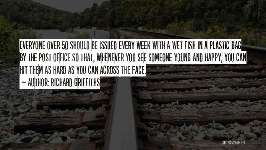 Richard Griffiths Quotes: Everyone Over 50 Should Be Issued Every Week With A Wet Fish In A Plastic Bag By The Post Office