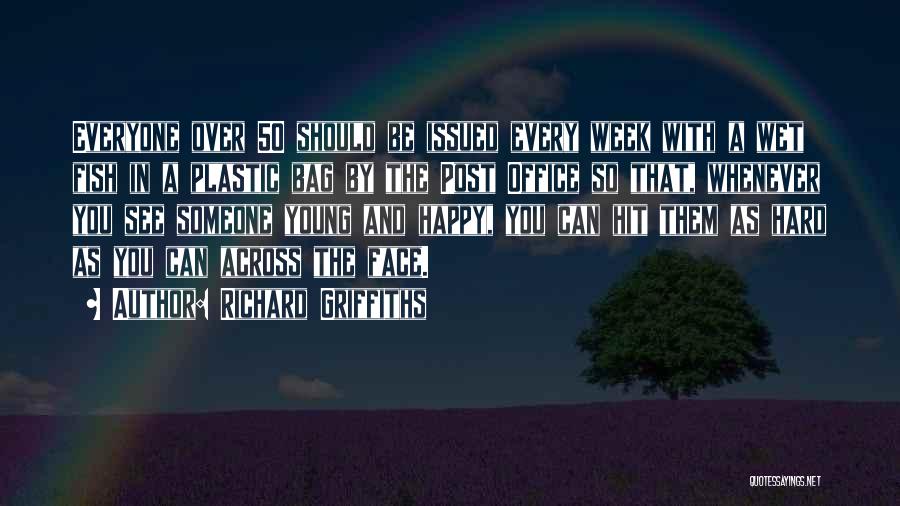 Richard Griffiths Quotes: Everyone Over 50 Should Be Issued Every Week With A Wet Fish In A Plastic Bag By The Post Office