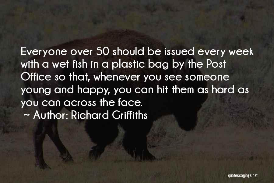 Richard Griffiths Quotes: Everyone Over 50 Should Be Issued Every Week With A Wet Fish In A Plastic Bag By The Post Office