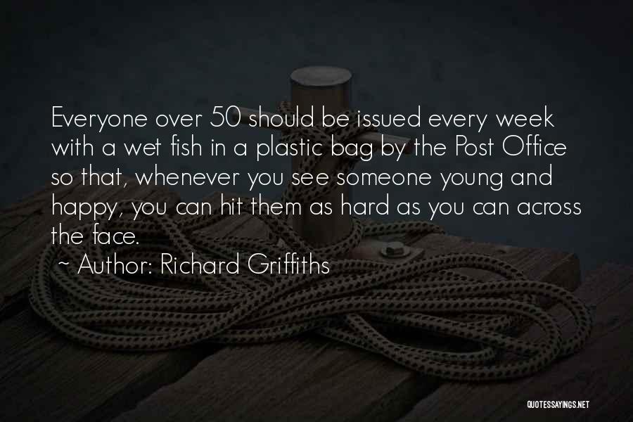 Richard Griffiths Quotes: Everyone Over 50 Should Be Issued Every Week With A Wet Fish In A Plastic Bag By The Post Office