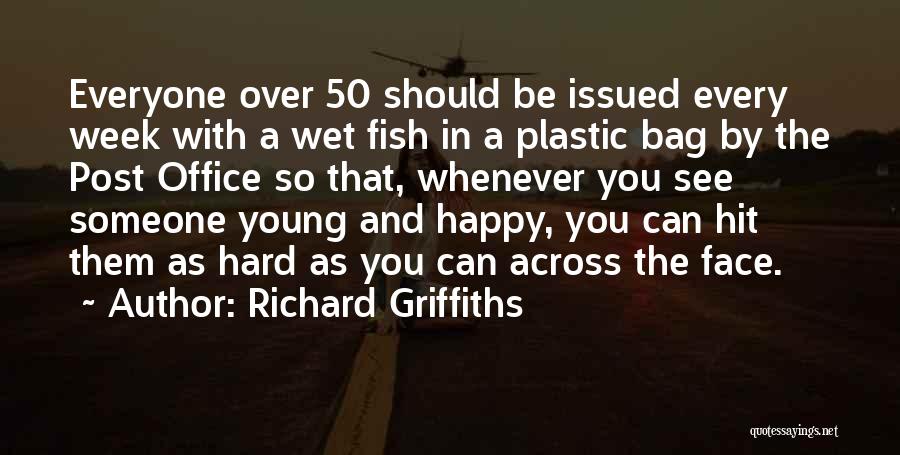 Richard Griffiths Quotes: Everyone Over 50 Should Be Issued Every Week With A Wet Fish In A Plastic Bag By The Post Office