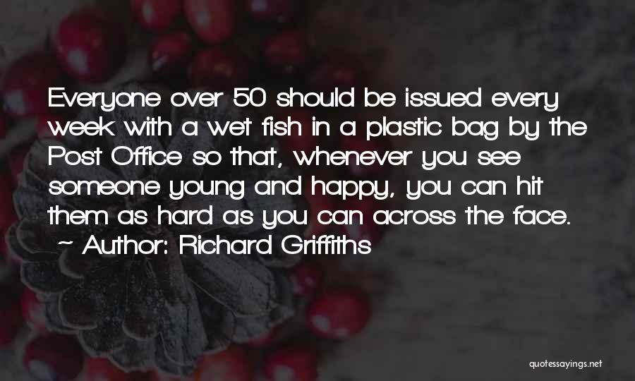 Richard Griffiths Quotes: Everyone Over 50 Should Be Issued Every Week With A Wet Fish In A Plastic Bag By The Post Office