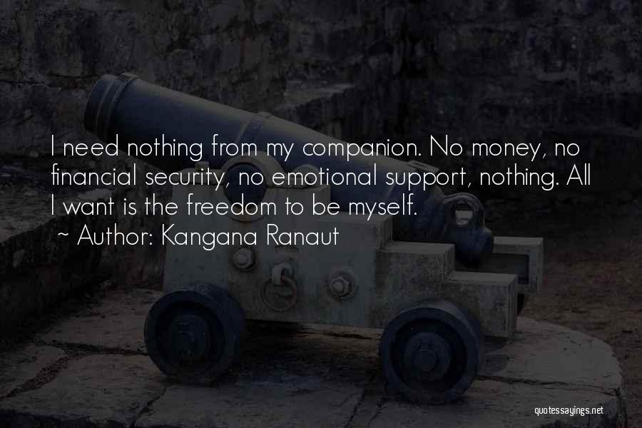 Kangana Ranaut Quotes: I Need Nothing From My Companion. No Money, No Financial Security, No Emotional Support, Nothing. All I Want Is The